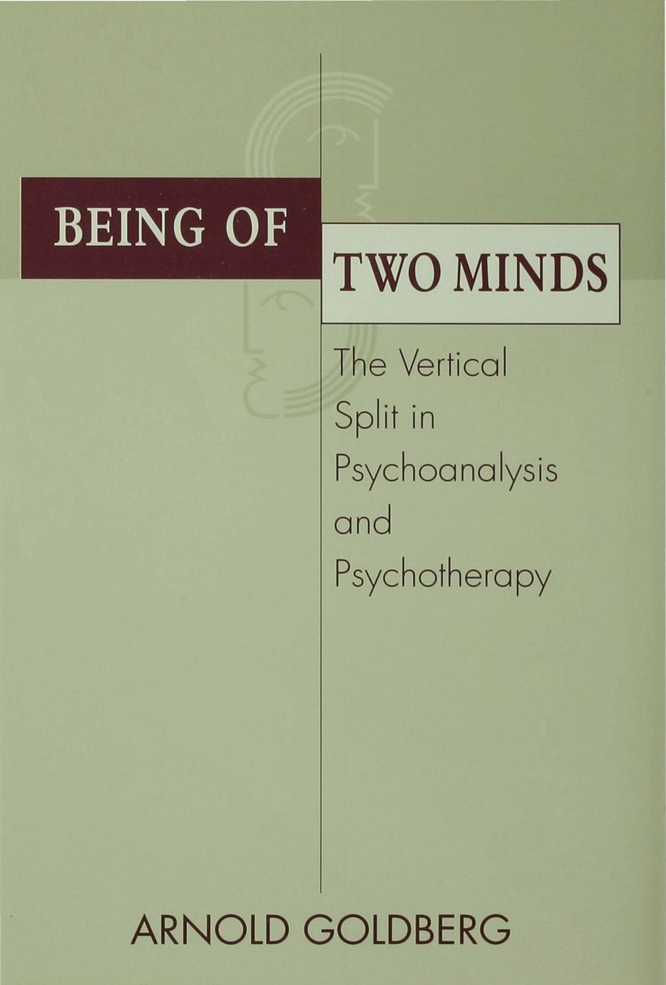 Goldberg by Being of Two Minds; the Vertical Split in Psychoanalysis & Psychotherapy (1999)