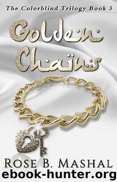 Golden Chains (The Colorblind Trilogy Book 3) by Rose B. Mashal