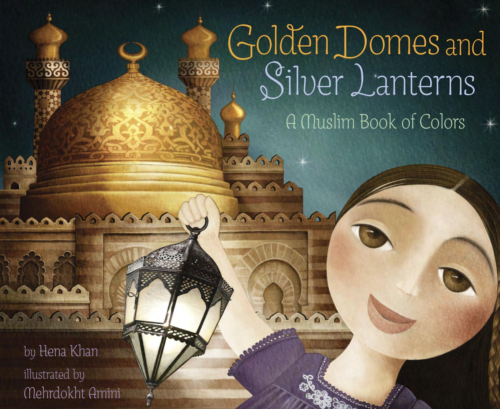 Golden Domes and Silver Lanterns by Hena Khan