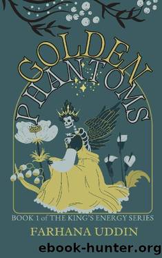Golden Phantoms: Book 1 of The King's Energy Series by Farhana Uddin