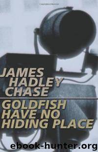 Goldfish Have No Hiding Place (1974) by James Hadley Chase
