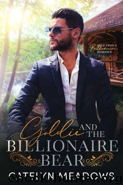 Goldie And The Billionaire Bear (Once Upon A Billionaire Book 1) by Catelyn Meadows