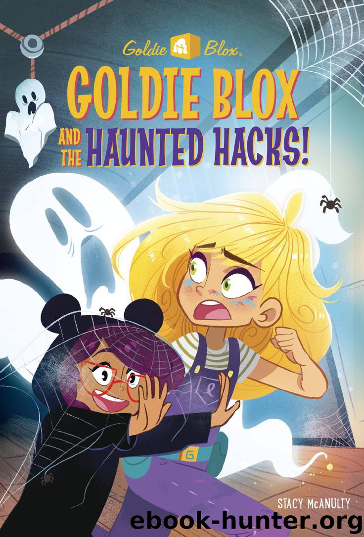 Goldie Blox and the Haunted Hacks! (GoldieBlox) by Stacy McAnulty & Random House