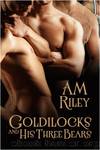 Goldilocks and His Three Bears by AM Riley