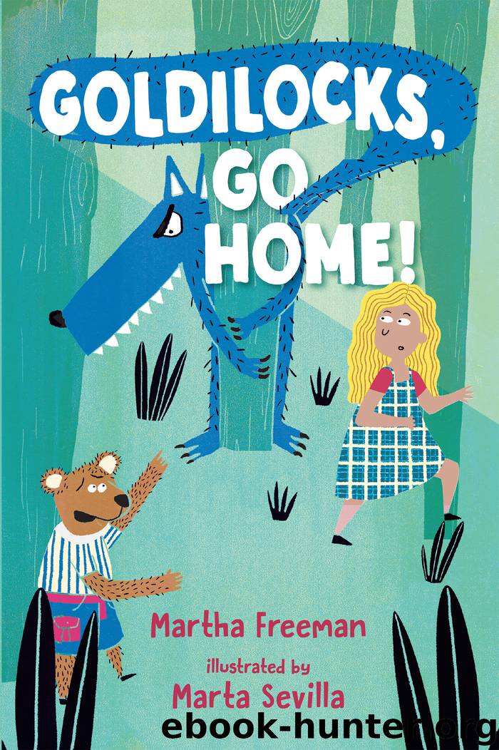 Goldilocks, Go Home! by Martha Freeman & Marta Sevilla