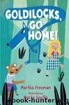 Goldilocks, Go Home! by Martha Freeman