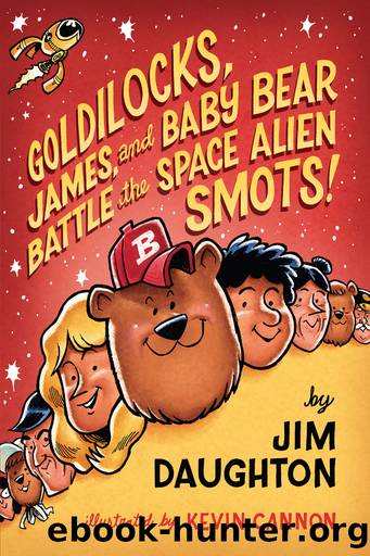 Goldilocks, James, and Baby Bear Battle the Space Alien Smots! by Jim Daughton