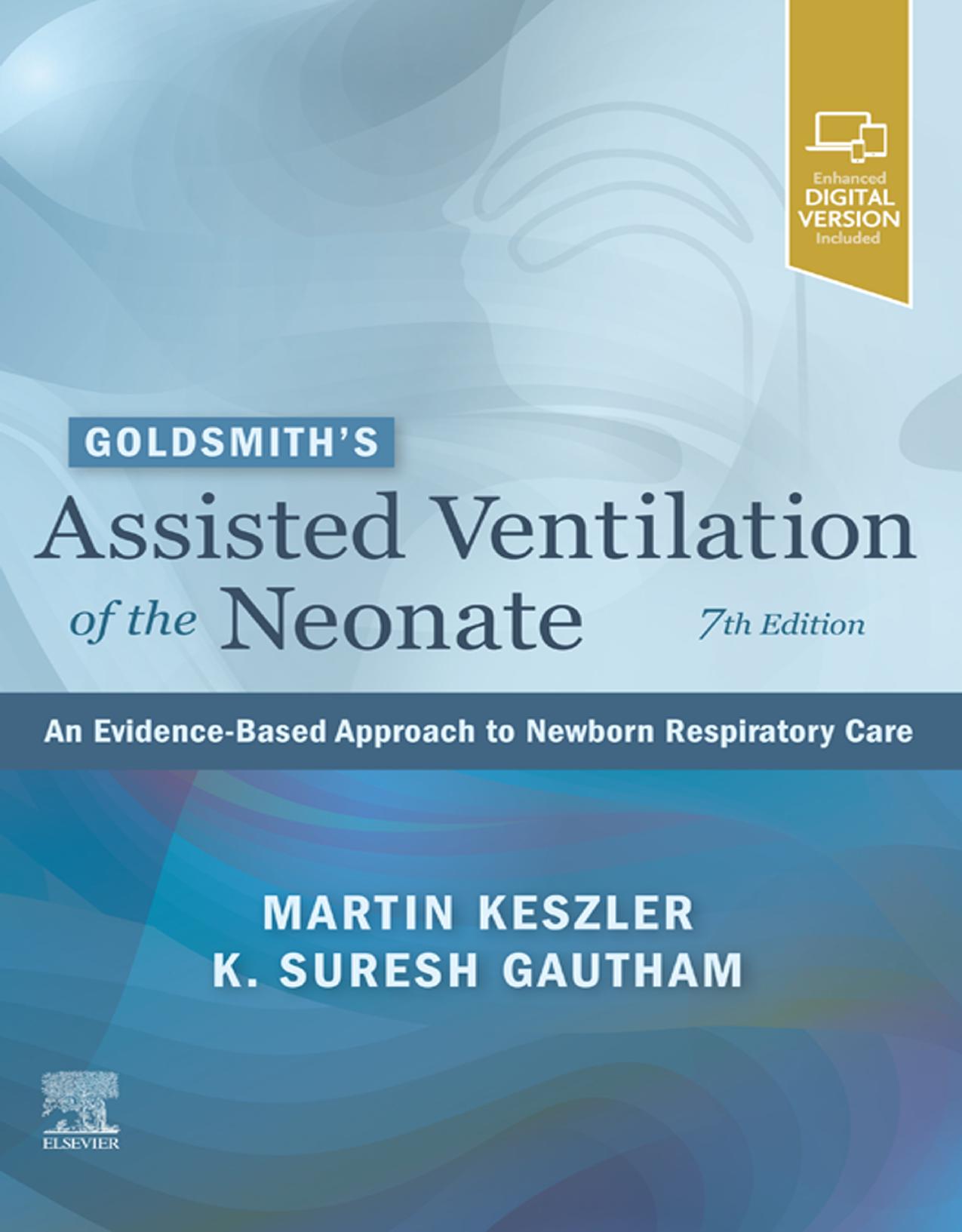 Goldsmithâs Assisted Ventilation of the Neonate: An Evidence-Based Approach to Newborn Respiratory Care by Martin Keszler Gautham Suresh Jay P. Goldsmith