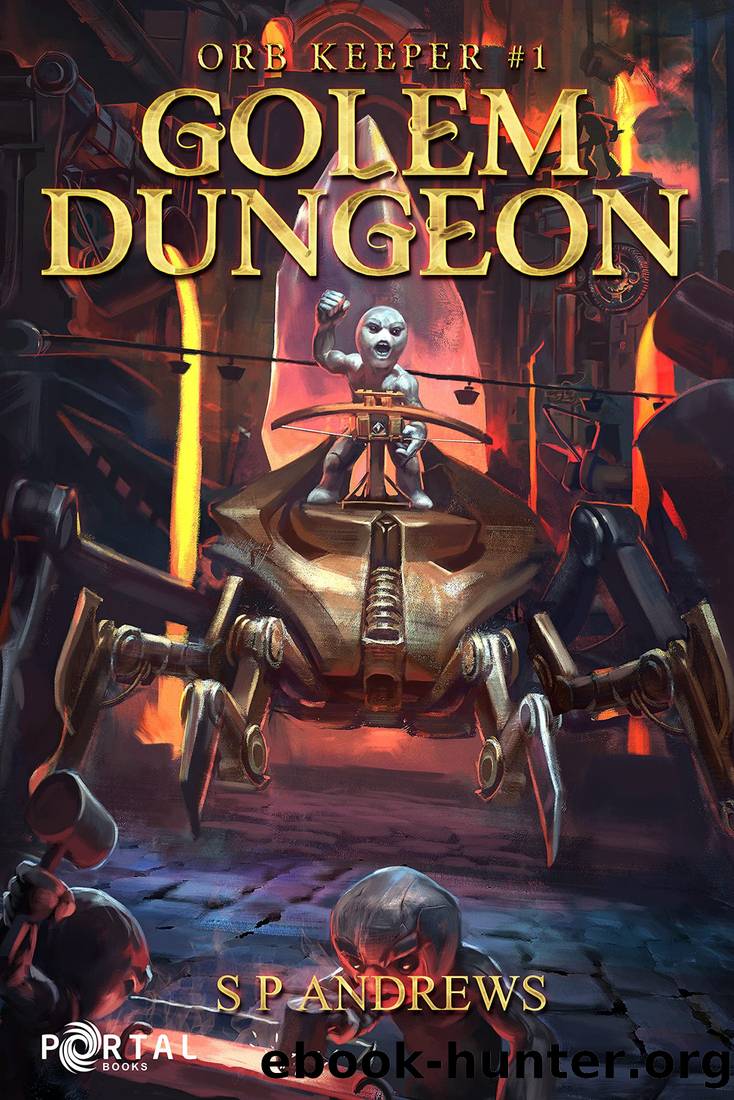 Golem Dungeon (Orb Keeper #1) - A Dungeon Core LitRPG by S P Andrews & Portal Books