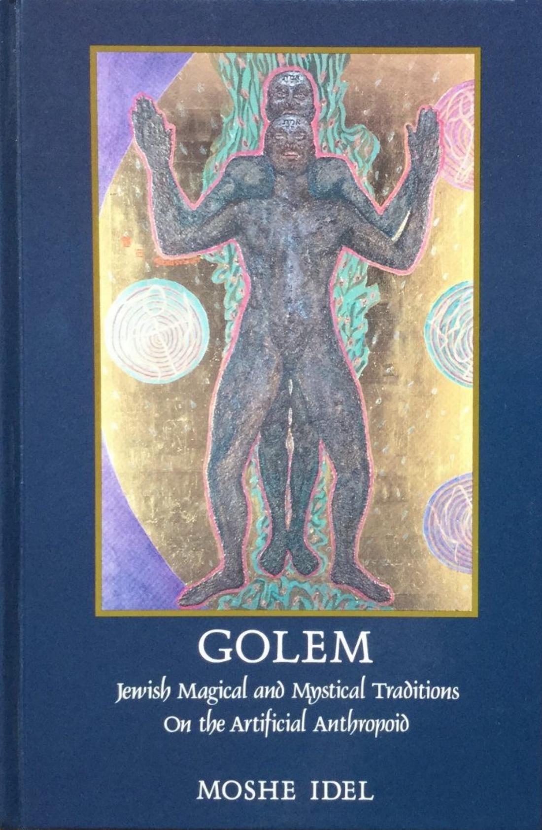 Golem: Jewish Magical and Mystical Traditions on the Artificial Anthropoid by Unknow
