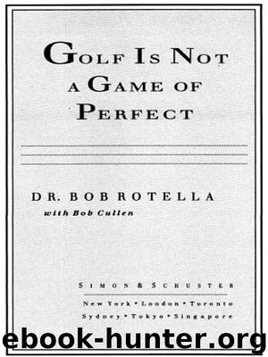 Golf is Not a Game of Perfect by Bob Rotella