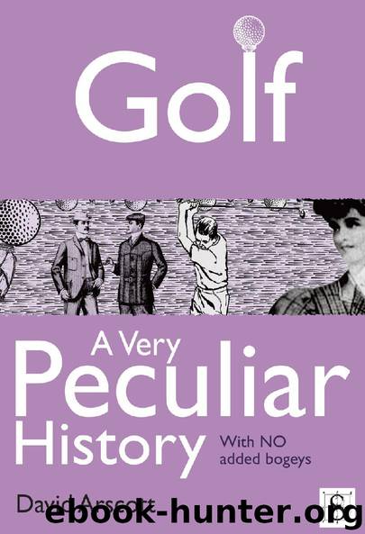 Golf, A Very Peculiar History by David Arscott