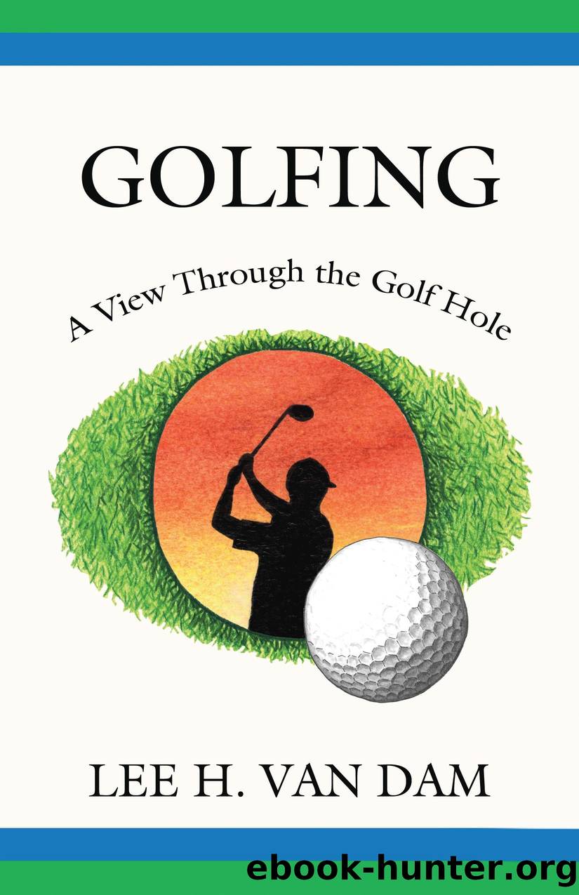 Golfing - A View Through the Golf Hole by Lee H. Van Dam