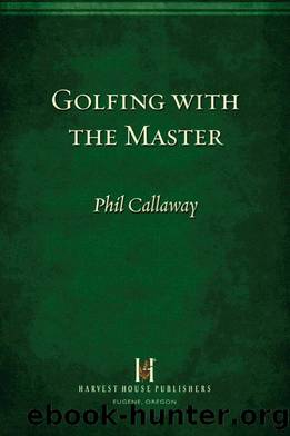 Golfing with the Master by Phil Callaway
