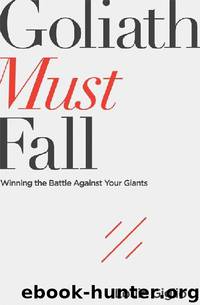 Goliath Must Fall: Winning the Battle Against Your Giants by Louie Giglio