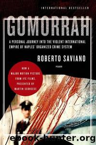 Gomorrah: A Personal Journey Into the Violent International ... by Roberto Saviano