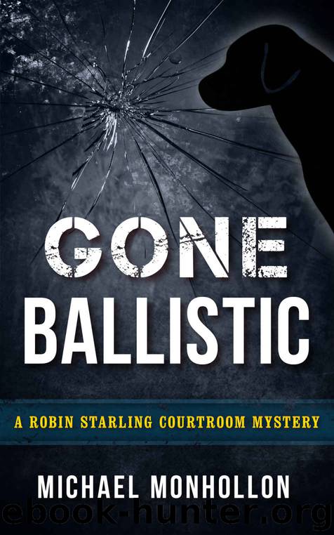 Gone Ballistic (A Robin Starling Courtroom Mystery) by Michael Monhollon