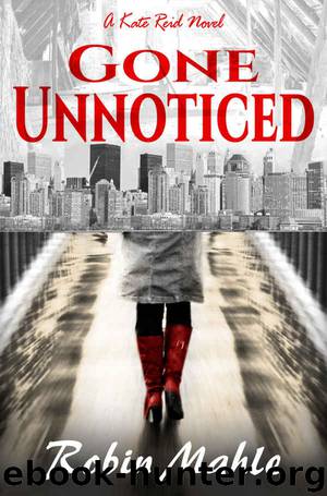 Gone Unnoticed: A Kate Reid Novel (The Kate Reid Series Book 3) by Robin Mahle