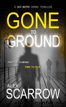 Gone to Ground (DCI BOYD CRIME SERIES Book 6) by Alex Scarrow