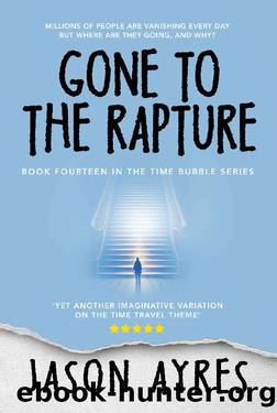 Gone to the Rapture (The Time Bubble Book 14) by Jason Ayres