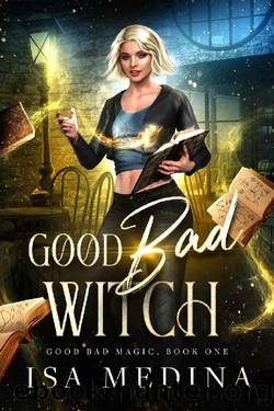 Good Bad Witch (Good Bad Magic Book 1) by Isa Medina