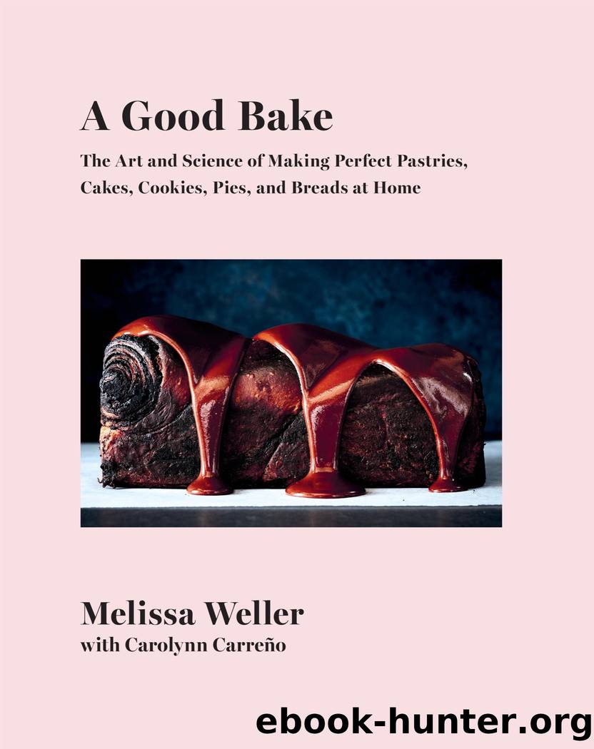 Good Bake : The Art and Science of Making Perfect Pastries, Cakes, Cookies, Pies, and Breads at Home: a Cookbook (9781524733445) by Weller Melissa; Carreno Carolynn & Carolynn Carreno