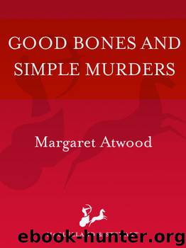Good Bones and Simple Murders by Margaret Atwood