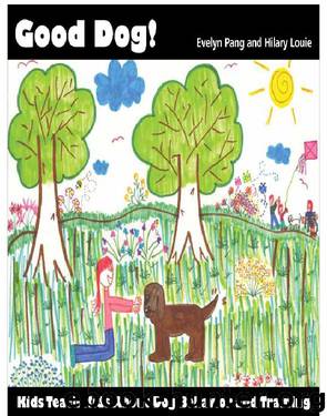 Good Dog! Kids Teach Kids About Dog Behavior and Training by Evelyn Pang & Hilary Louie