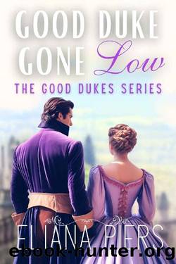 Good Duke Gone Low: A Reformed Rake Historical Regency Romance Novel (The Good Dukes) by Eliana Piers