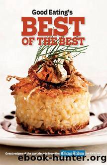 Good Eating's Best of the Best: Great Recipes of the Past Decade from the Chicago Tribune Test Kitchen by Chicago Tribune