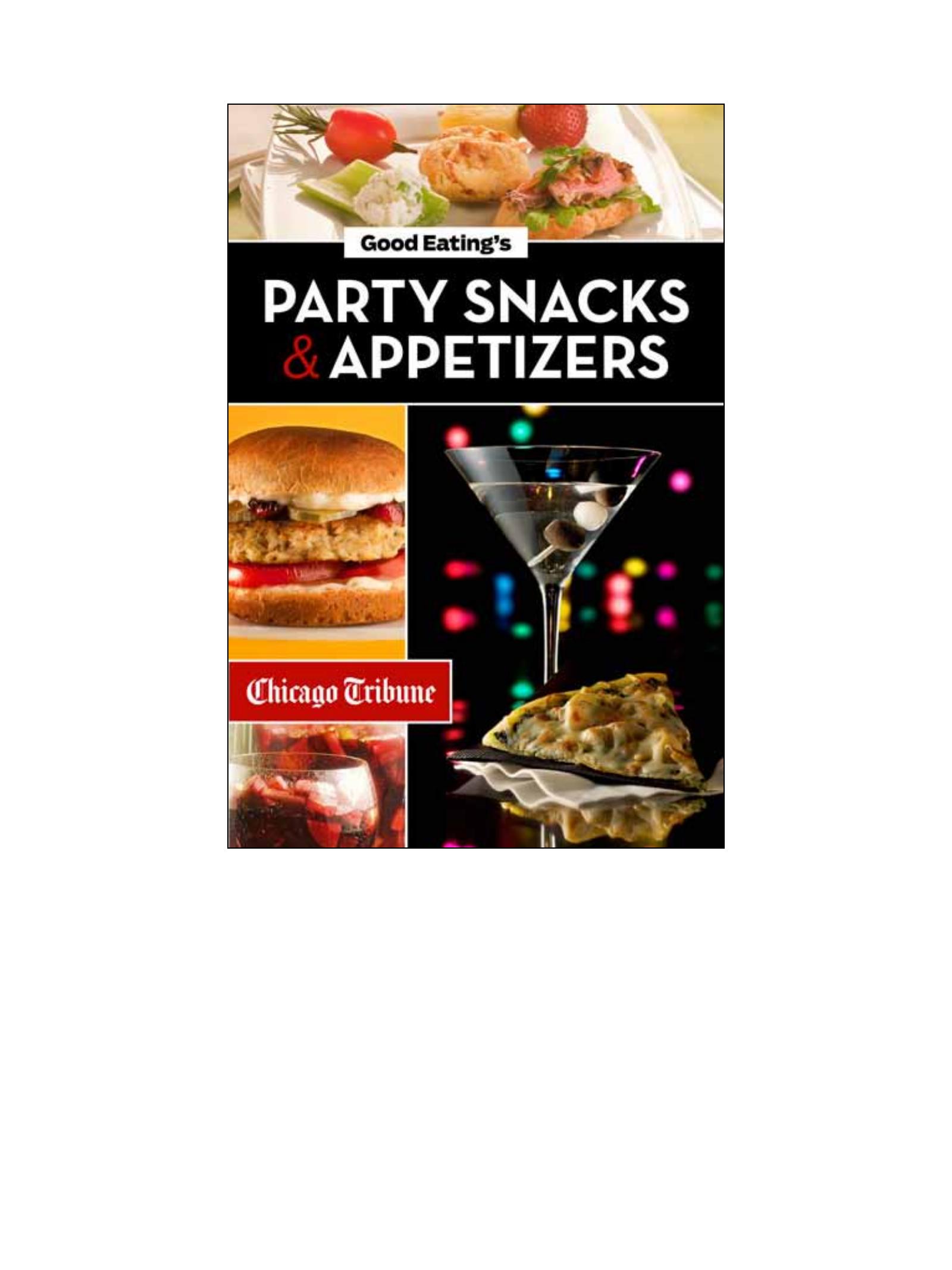 Good Eating's Party Snacks And Appetizers: Simple To Make And Easy To Share Hors D'oeuvres, Desserts And Cocktails by Recorded Books Inc.;Staff Chicago Tribune