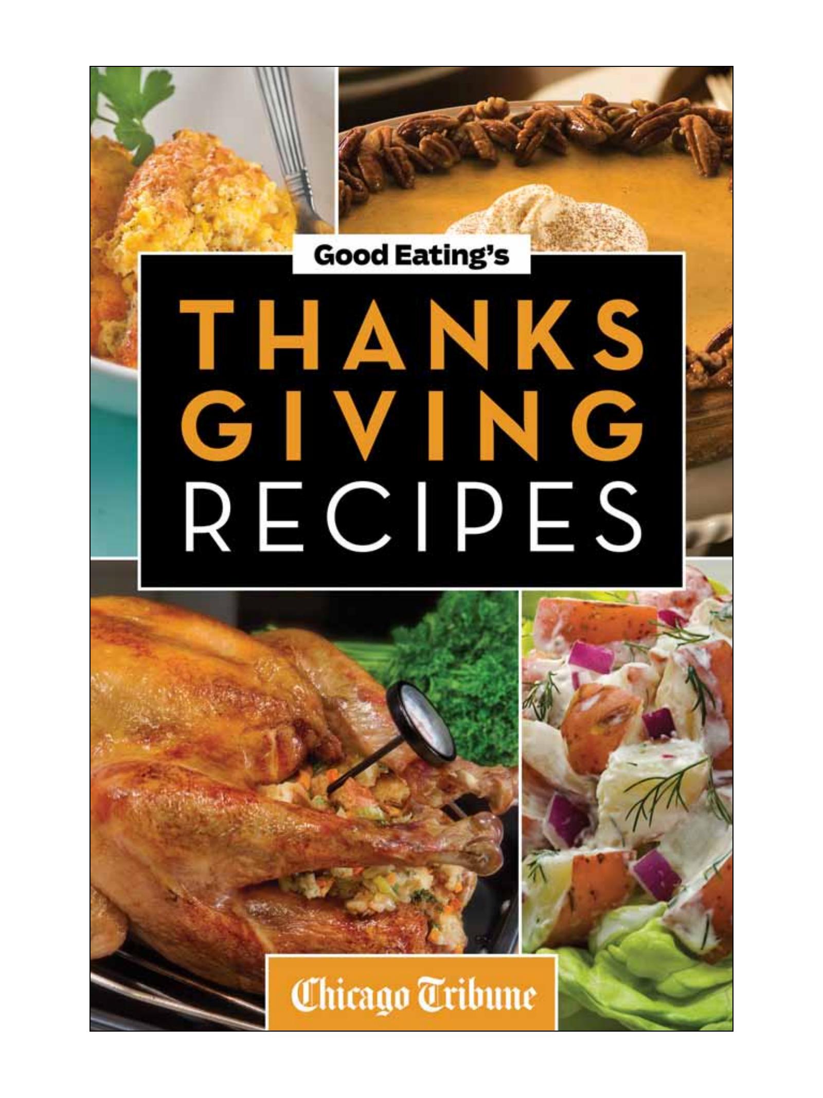 Good Eating's Thanksgiving Recipes: Traditional and Unique Holiday Recipes for Desserts, Sides, Turkey and More by Chicago Tribune (Firm)