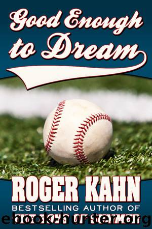 Good Enough to Dream by Roger Kahn