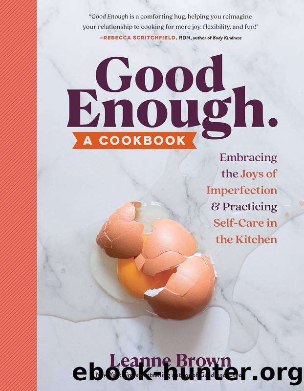 Good Enough: A Cookbook: Embracing the Joys of Imperfection and Practicing Self-Care in the Kitchen by Leanne Brown