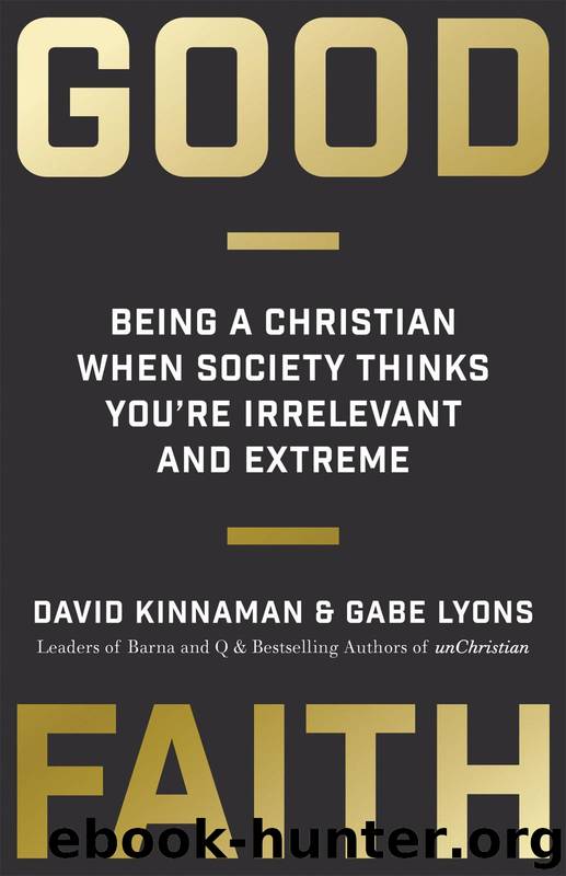 Good Faith: Being a Christian When Society Thinks You're Irrelevant and Extreme by Gabe Lyons
