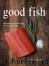Good Fish by Becky Selengut