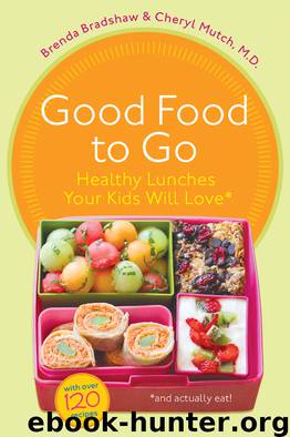 Good Food to Go: Healthy Lunches Your Kids Will Love by Brenda Bradshaw & Cheryl Mutch