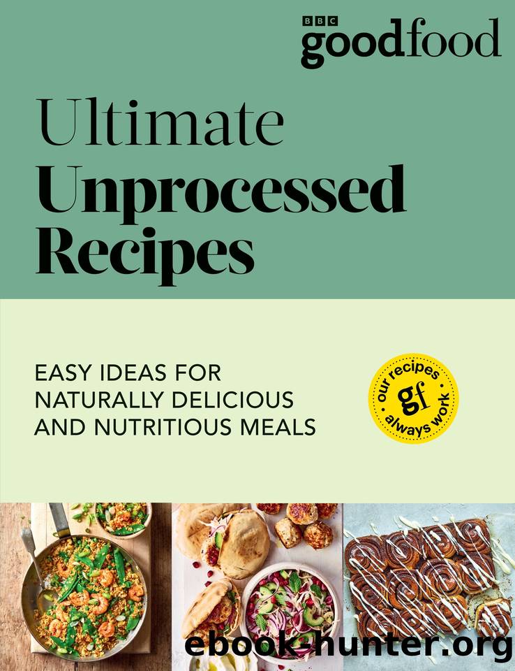 Good Food: Ultimate Unprocessed Recipes by Good Food