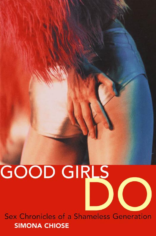 Good Girls Do: Sex Chronicles of a Shameless Generation by Simona Chiose
