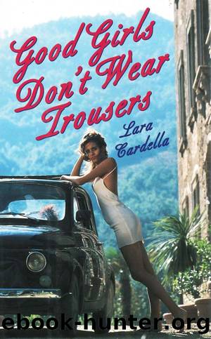 Good Girls Don't Wear Trousers by Lara Cardella