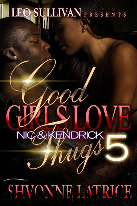 Good Girls Love Thugs 5: Nic & Kendrick by Latrice Shvonne