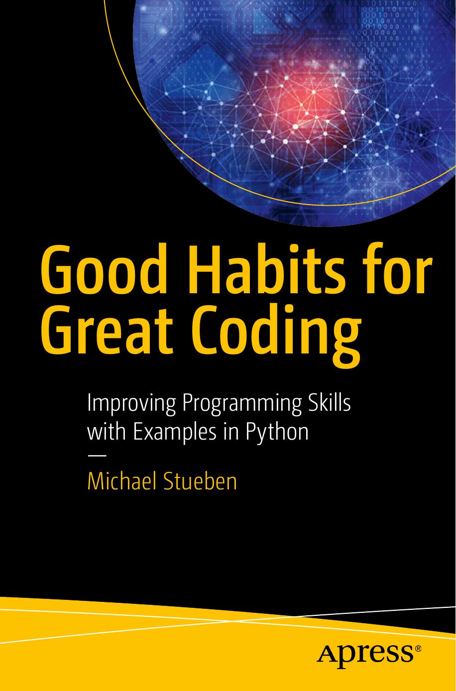 Good Habits for Great Coding: Improving Programming Skills with Examples in Python by Michael Stueben