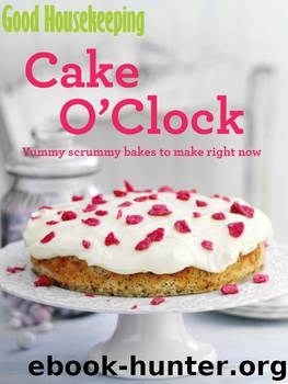 Good Housekeeping Cake O'Clock by Good Housekeeping Institute