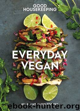 Good Housekeeping Everyday Vegan: 85+ Plant-Based Recipes by Good Food Guaranteed