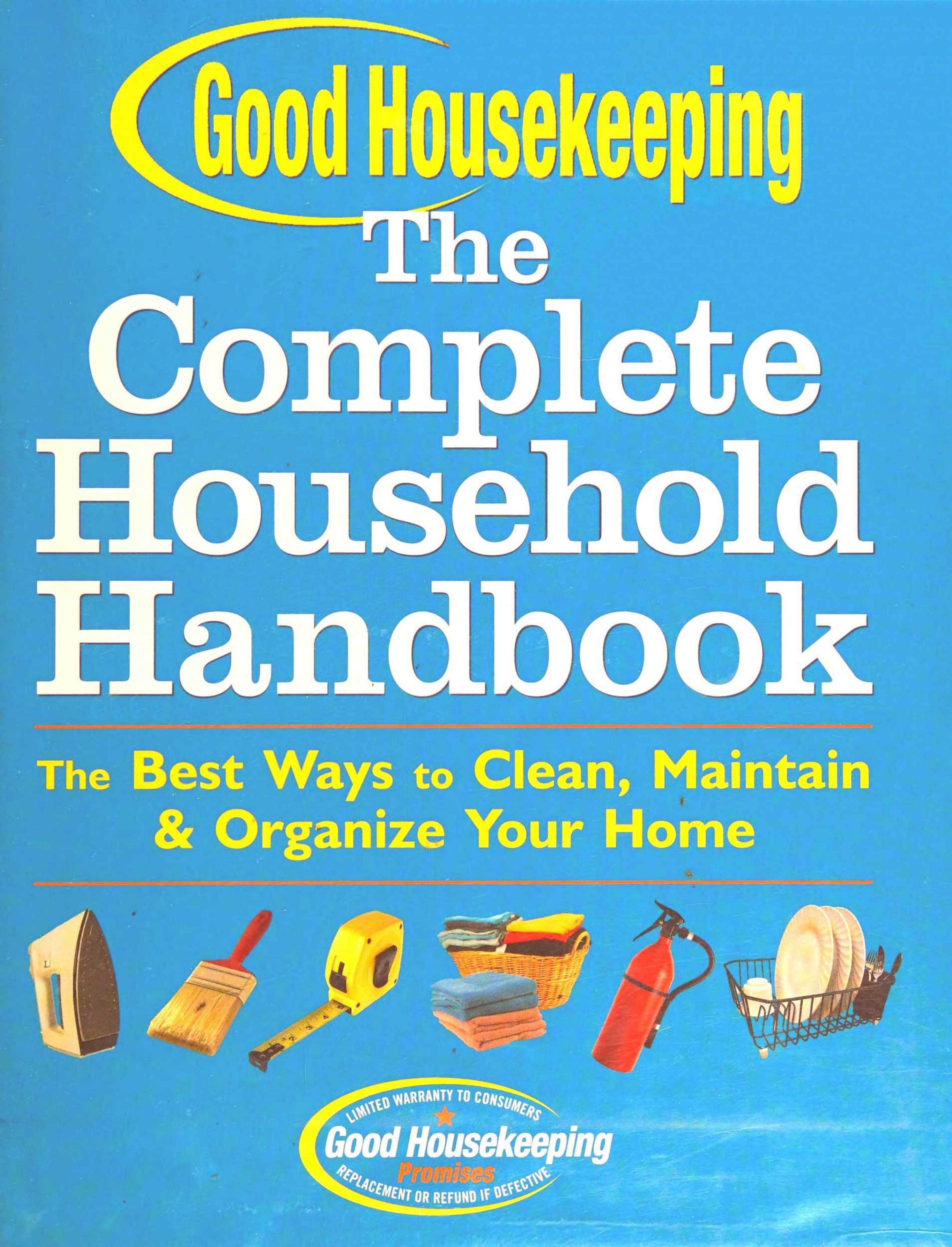 Good Housekeeping The Complete Household Handbook: The Best Ways to Clean, Maintain & Organize Your Home by Good Housekeeping (editor)