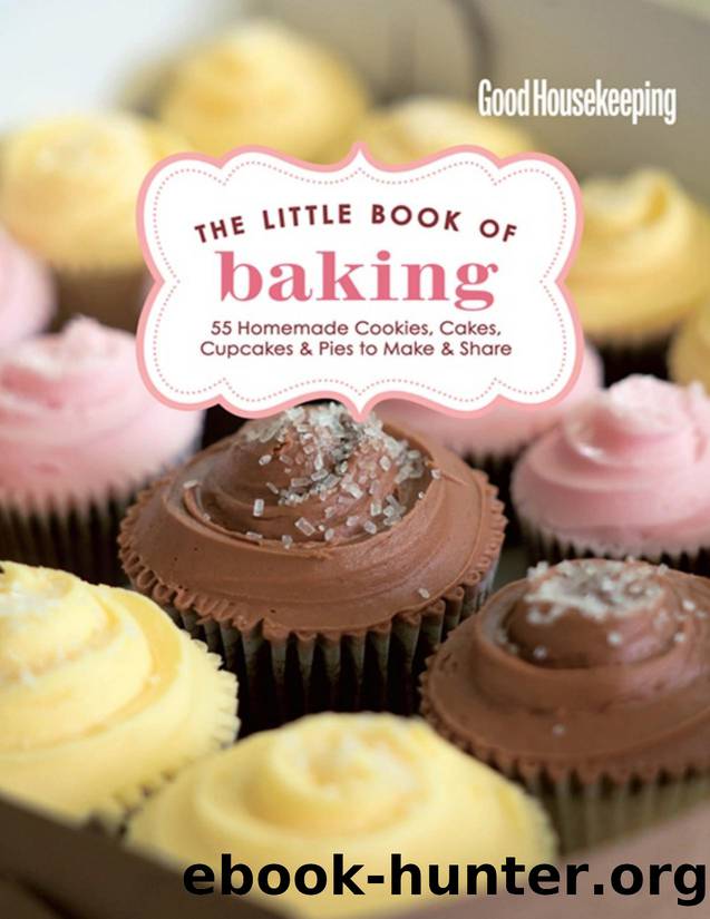 Good Housekeeping The Little Book of Baking: 55 Homemade Cookies, Cakes, Cupcakes \& Pies to Make \& Share - PDFDrive.com by Good Housekeeping