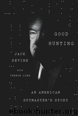 Good Hunting: An American Spymaster's Story by Jack Devine & Vernon Loeb