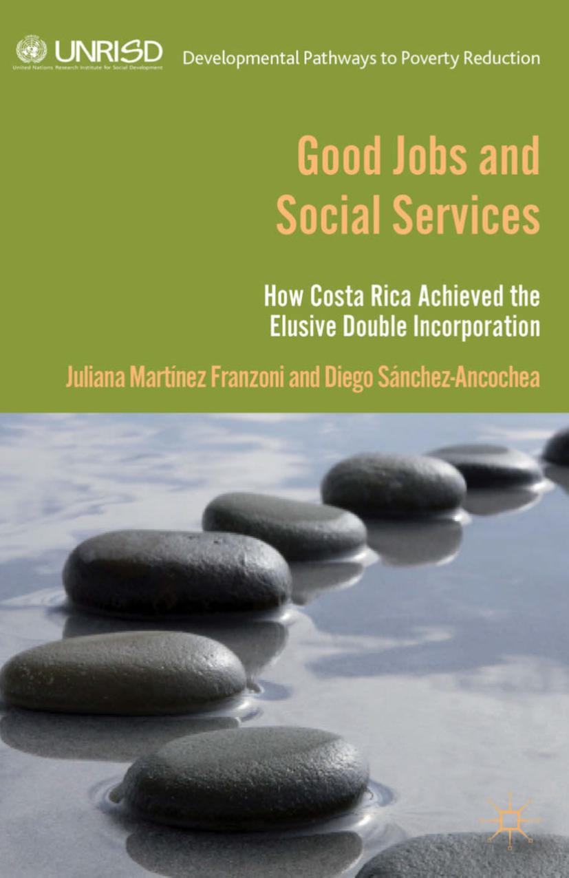 Good Jobs and Social Services: How Costa Rica achieved the elusive double incorporation by Juliana Martínez Franzoni Diego Sánchez-Ancochea (auth.)