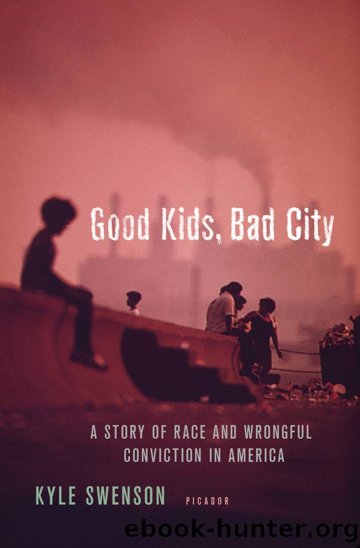 Good Kids, Bad City~A Story of Race and Wrongful Conviction in America by Kyle Swenson