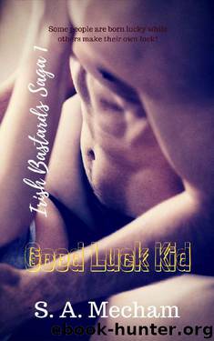 Good Luck Kid (Irish Bastards Saga Book 1) by S.A. Mecham